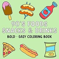 Bold and Easy 90s Food Snacks & Drinks Coloring Book: Pretty Simple and Big Designs for Maximum Relaxation and Stress Relief Featuring Old 90s Food Cartoon Illustrations for Kids to Color B0D9S2CG3M Book Cover