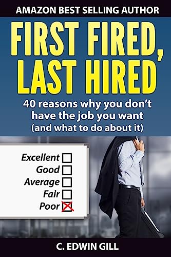 First Fired, Last Hired: 40 reasons why you don’t have the job you want (and what to do about it)