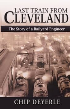 Paperback Last train From Cleveland: The Story of A Railyard Engineer Book