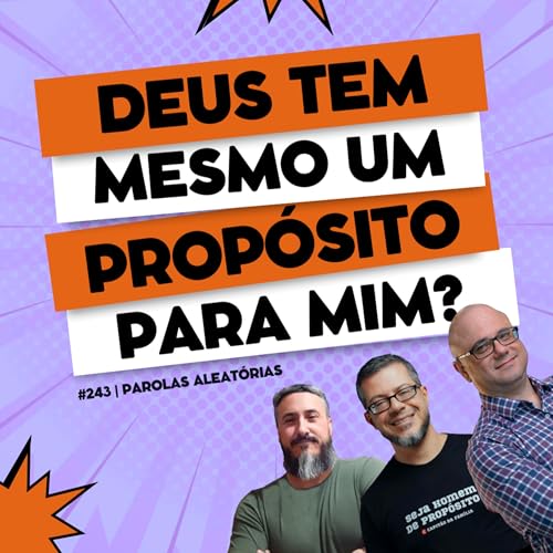 Deus tem mesmo um prop&oacute;sito pra mim? #242 | Parolas aleat&oacute;rias