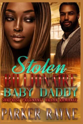 Stolen Billionaire Baby Daddy: A Surprise Pregnancy Urban Romance (Money, Power, Betrayal and Love!)