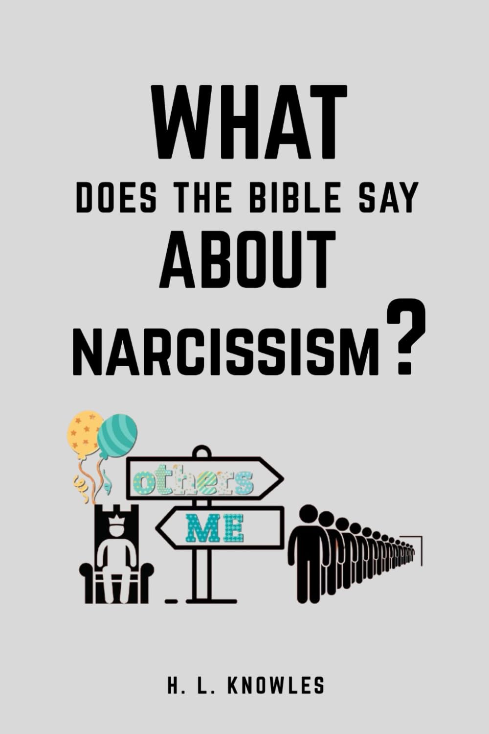 What Does the Bible Say About Narcissism: A Christian Perspective! (What The Bible Says About...)