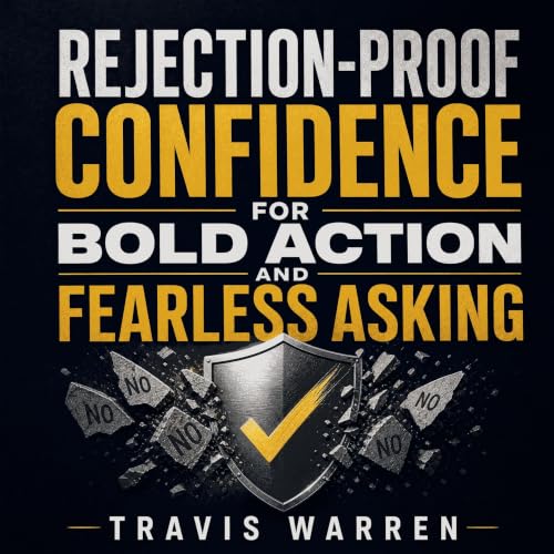 Couverture de Rejection-Proof Confidence for Bold Action and Fearless Asking