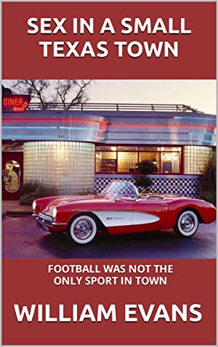 SEX IN A SMALL TEXAS TOWN: FOOTBALL WAS NOT THE ONLY SPORT IN TOWN