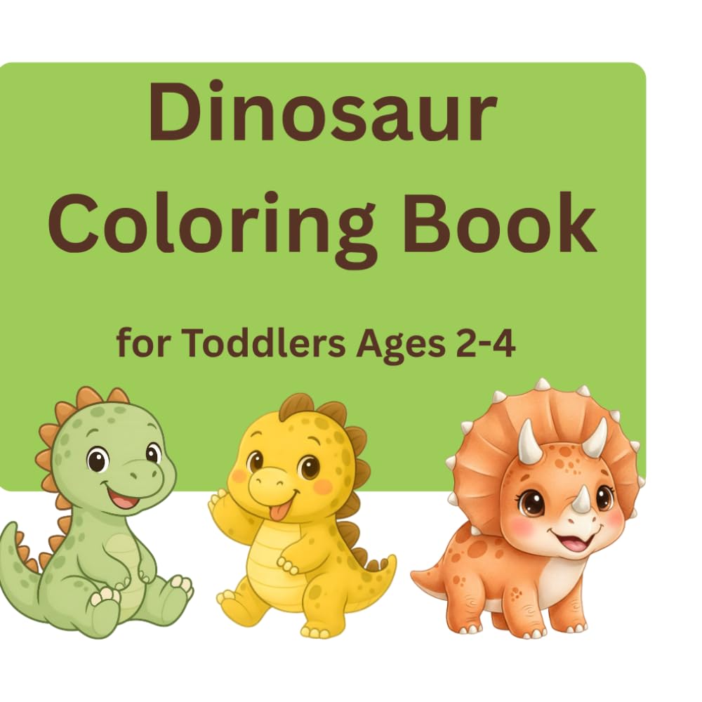 Dinosaur Coloring Book for Toddlers Ages 2-4: Cute and Simple for Toddlers Ages 2-4