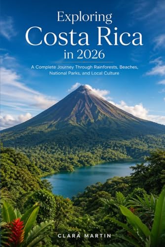 Exploring Costa Rica in 2026: A Complete Journey Through Rainforests, Beaches, National Parks, and Local Culture