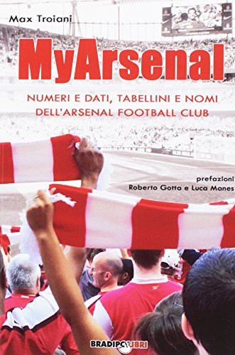 My Arsenal. Numeri E Dati, Tabellini E Nomi Dell'Arsenal Football Club