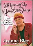 Pull Yourself Up By Your Bra Straps: And Other Quacker Wisdom