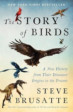 Book cover The Story of Birds: A New History from Their Dinosaur Origins to the Present