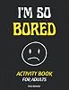 Im So Bored, Activity Book For Adults: 100 Large-print Puzzles Paperback – Large Print, December 11, 2022
