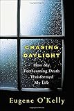 Chasing Daylight:How My Forthcoming Death Transformed My Life by Gene O'Kelly (1-Feb-2006) Hardcover