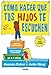CÃ³mo hacer que tus hijos te escuchen: GuÃ­a de supervivencia para padres con hijos de 2 a 7 aÃ±os (Spanish Edition)