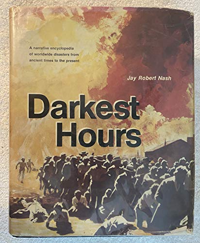 Darkest hours: a narrative encyclopedia of worldwide disasters fr…