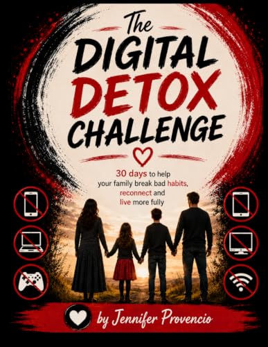 The Digital Detox Challenge: 30 Days to help your family break ba...