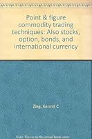 Point & figure commodity trading techniques: Also stocks, option, bonds, and international currency B0006CJGJS Book Cover