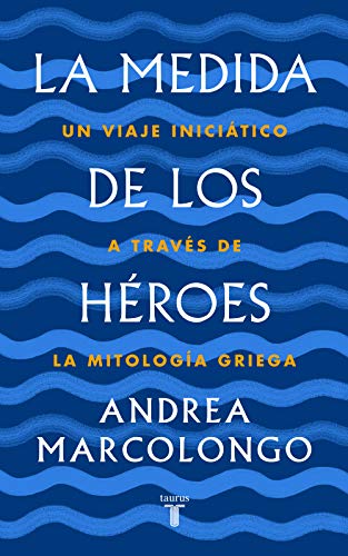 Télécharger La medida de los héroes: Un viaje iniciático a través de la mitología griega Livre PDF Gratuit