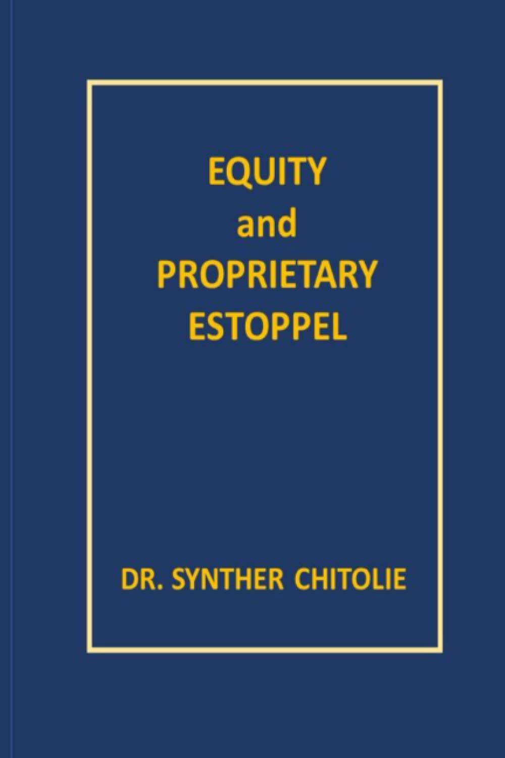 EQUITY AND PROPRIETARY ESTOPPEL: IS THE DOCTRINE OF ESTOPPEL SOUND IN THEORY AND PRACTICE?