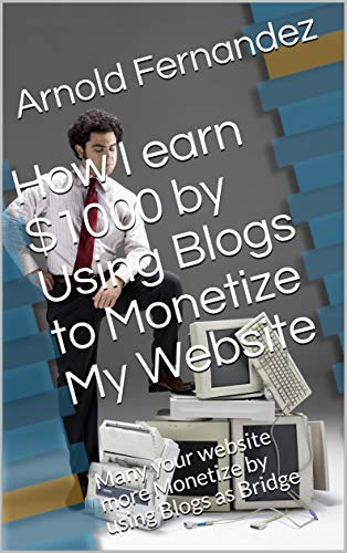 How I Earn $1000 Monthly by Using Blogs to Monetize My Website: M...