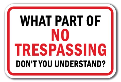 What Part Of No Trespassing Don't You Understand? Sign 12" X 18" Heavy Gauge Aluminum Signs
