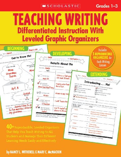 Teaching Writing: Differentiated Instruction With Leveled Graphic Organizers: 40+ Reproducible, Leveled Organizers That Help You Teach Writing to ALL ... Learning Needs Easily and Effectively