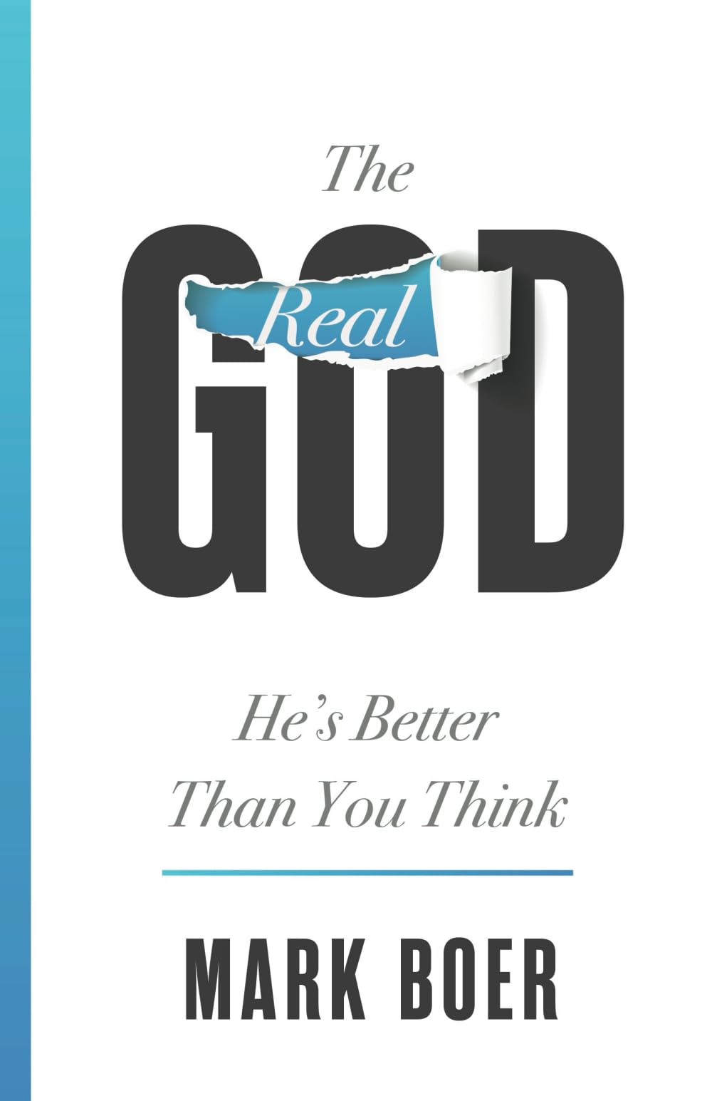 The Real God: He's Better Than You Think