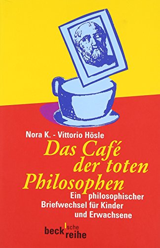 Das Café der toten Philosophen: Ein philosophischer Briefwechsel für Kinder und Erwachsene (Beck'sche Reihe)