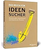 Das Buch für Ideensucher: Tipps und Denkanstöße von einem Insider der Kreativbranche ? für jeden, der auf gute Ideen kommen muss - Philipp Barth
