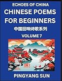 Chinese Poems for Beginners (Part 7)- Echoes of China Poetry Series, Learn Reading Chinese Poetry and Mandarin Chinese Language and Culture, Easy ... of HSK Test Preparation (Chinese Edition)