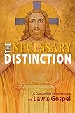 The Necessary Distinction: A Continuing Conversation on Law and Gospel