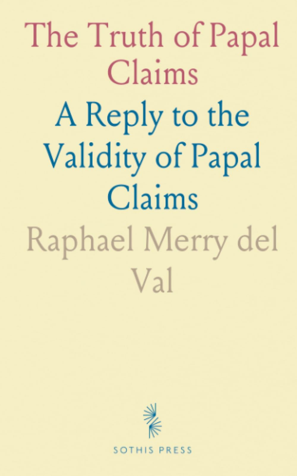 The Truth of Papal Claims: A Reply to the Validity of Papal Claims