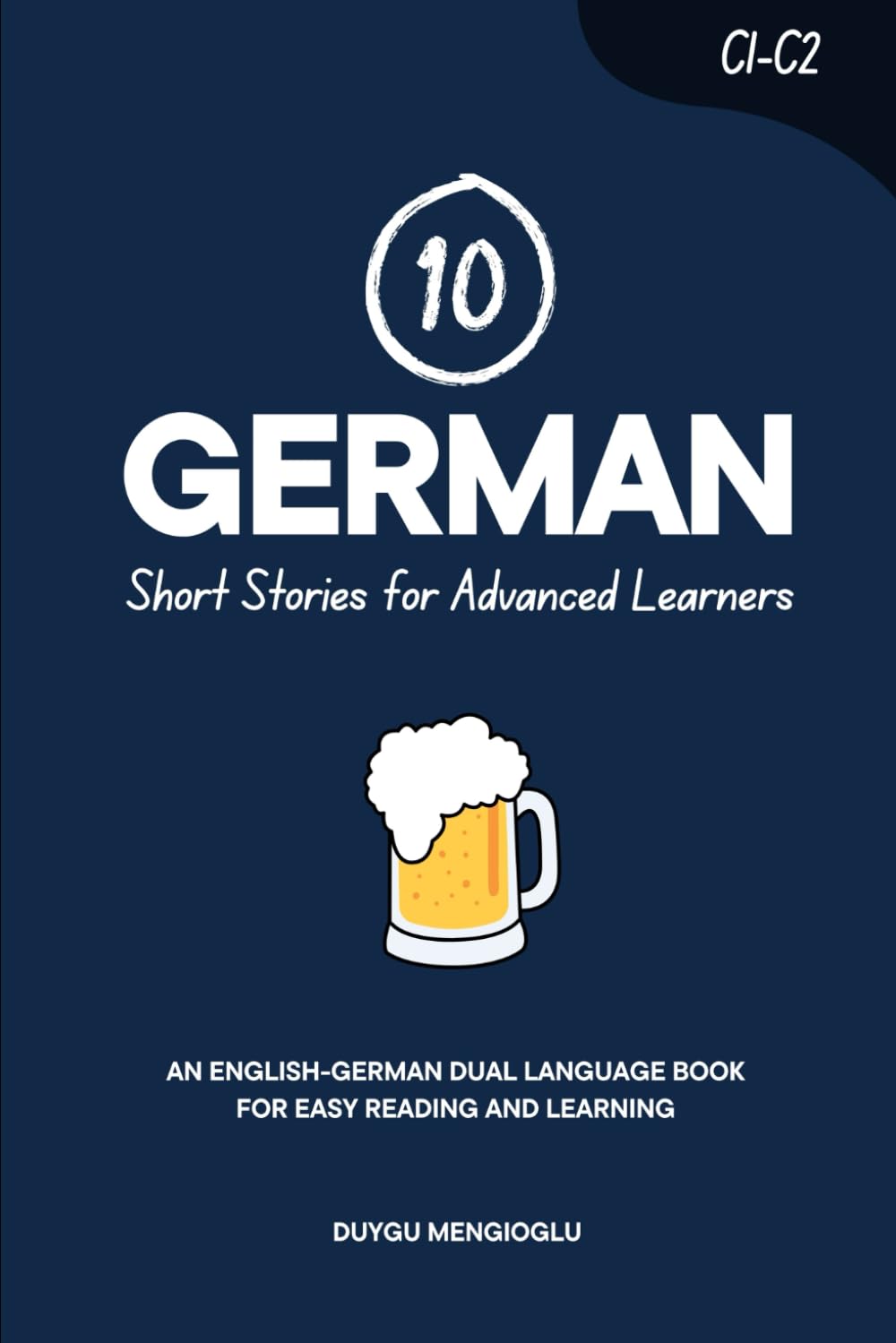 10 German Short Stories for Advanced Learners (C1-C2): An English-German Dual-Language Book for Easy Reading and Learning (Learn German)