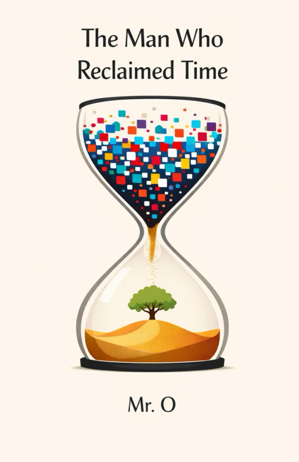 The Man Who Reclaimed Time: A Fable on Digital Detox, Deep Work, and Overcoming Anxiety in a Distracted World: 1 (The Freedom Chronicles)