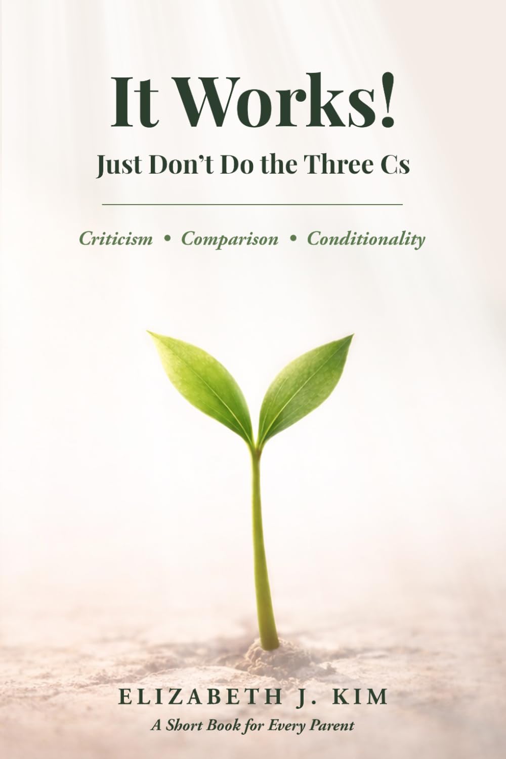 It Works! Just Don't Do The Three Cs: A Short Book for Every Parent