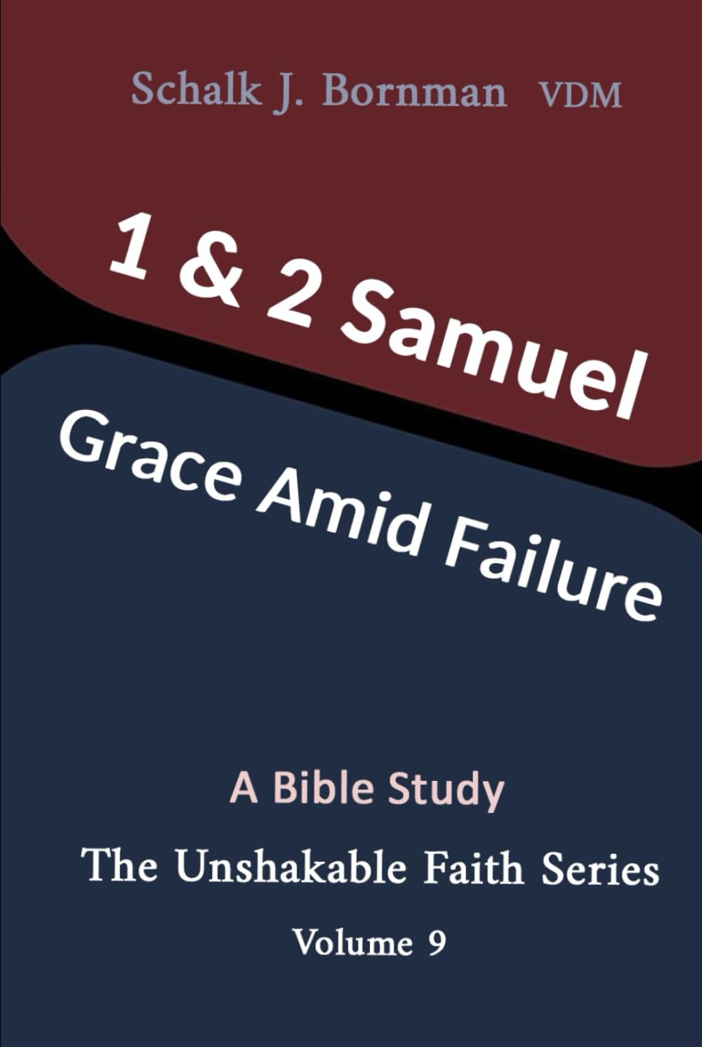 1 & 2 Samuel: Grace Amid Failure (The Unshakable Faith Series)