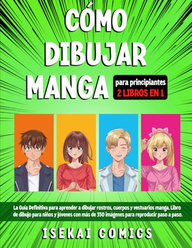 Cómo Dibujar Manga: La Guía Definitiva para aprender a dibujar rostros, cuerpos y vestuarios manga. Libro de dibujo para niños y jóvenes con más de 350 imágenes para reproducir paso a paso Cómo Dibujar Manga: La Guía Definitiva para aprender a dibujar rostros, cuerpos y vestuarios manga. Libro de dibujo para niños y jóvenes con más de 350 imágenes para reproducir paso a paso