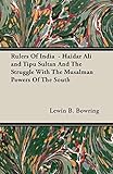 Rulers Of India - Haidar Ali and Tipu Sultan And The Struggle With The Musalman Powers Of The South