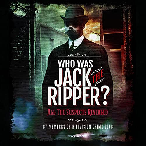 Who Was Jack the Ripper? by Members of H Division Crime Club episode artwork