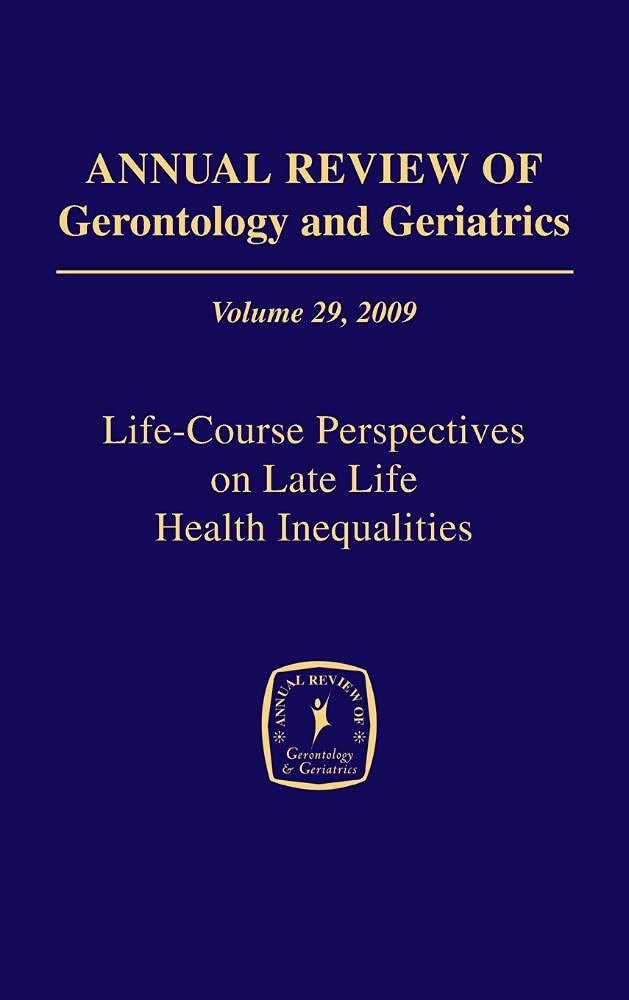 Buy Annual Review of Gerontology and Geriatrics, Volume 29, 2009: Life-Course Perspectives on Late Life Health Inequalities — BookShops.in