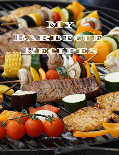 My Barbecue Recipes: An easy way to create your very own barbecue recipes cookbook with your favorite recipes, in an 8.5"x11" 100 writable pages, ... grill cook in your life, a relative, friend!