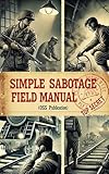 Simple Sabotage Field Manual by United States. Office of Strategic Services