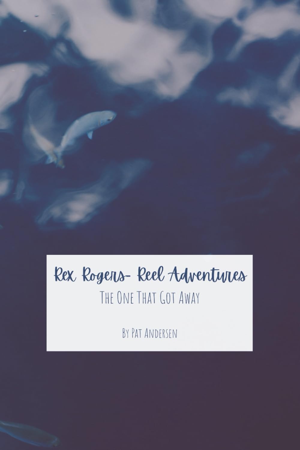 Rex Rogers - Reel Adventures: Rex Rogers and the One that Got Away