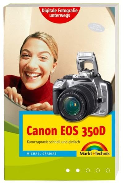  Canon EOS 350D - Canon EOS 350D Kamerapraxis schnell und einfach, das komplette Handbuch für die Kameratasche mit strapazierfähigem Schutzumschlag