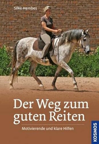 Der Weg zum guten Reiten: Motivierende und klare Hilfen