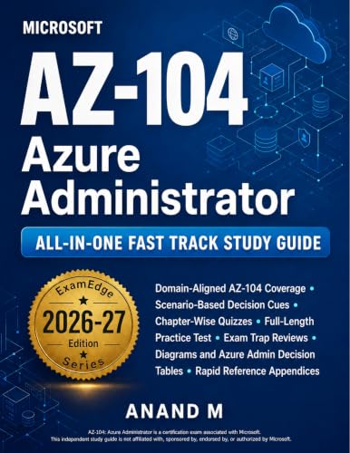 Microsoft Azure Administrator AZ-104 All-in-One Fast Track Study Guide: Scenario-Based Azure Admin Prep with Practice Questions, Diagrams, and Rapid Review (English Edition)