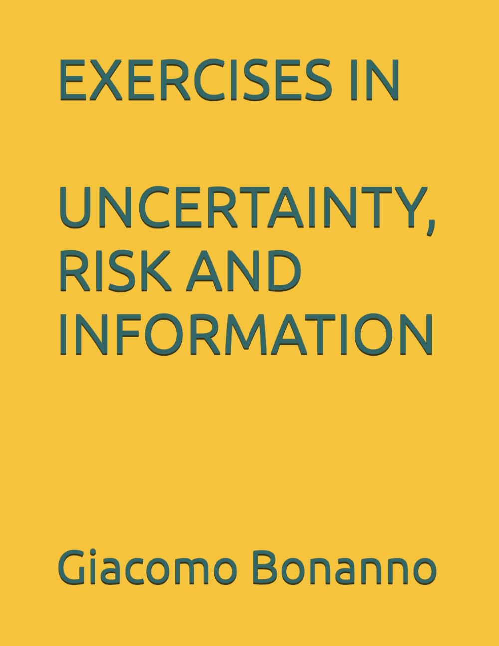 EXERCISES IN UNCERTAINTY, RISK AND INFORMATION (Textbooks)
