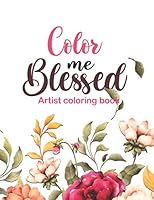 Color Me Blessed - artist coloring book: 52 Bible Verse Coloring Pages Religious Gift for Christian Girls and Women, Christian Coloring Book With ... Scripture for Teen and Adults, Prayer Journal B08KH97PH6 Book Cover