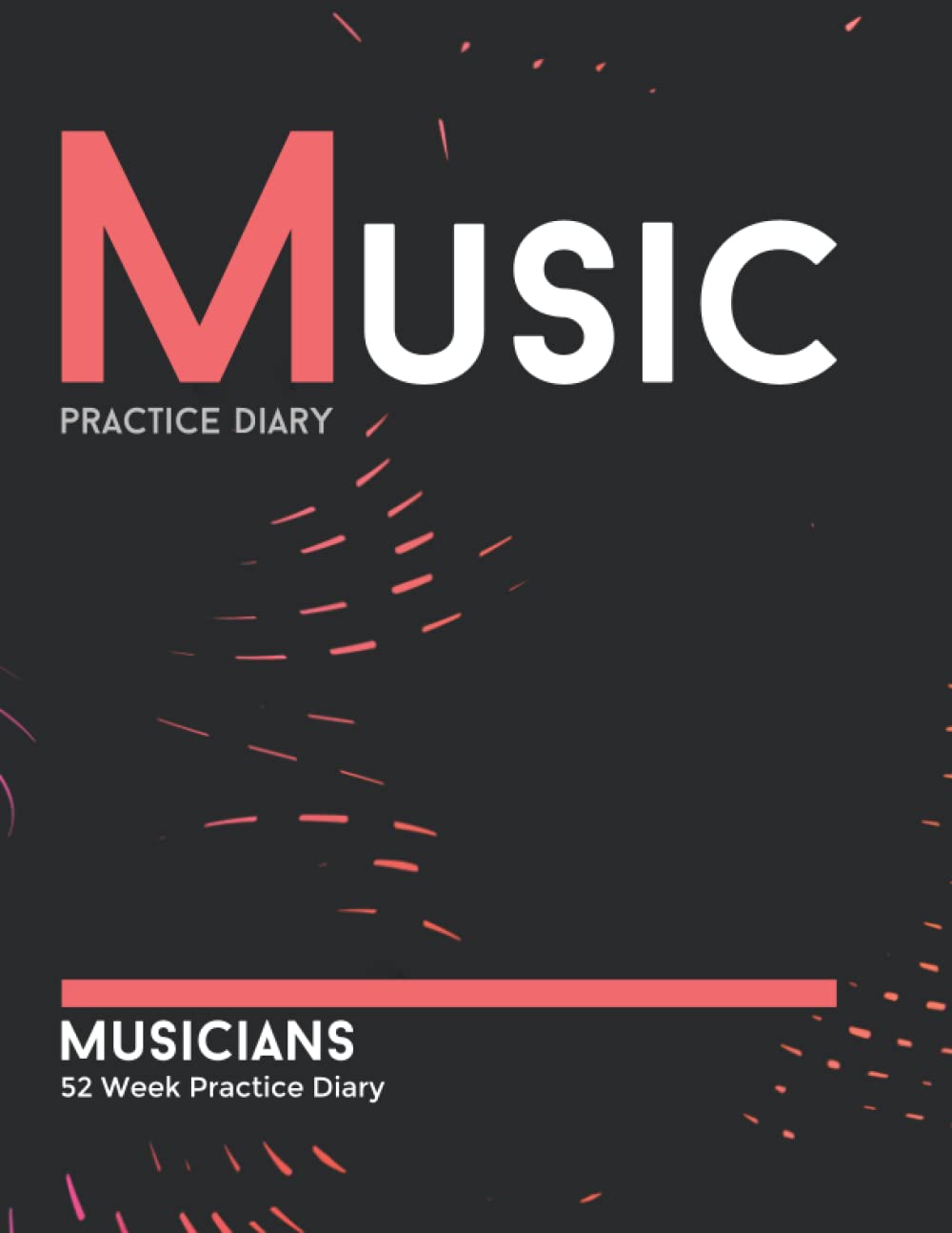 Musicians Practice Diary: 52 week practice journal for all musicians: Musicians 52 Week Practice Diary