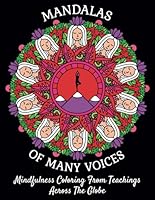 MANDALAS OF MANY VOICES: MINDFULNESS COLORING BOOK FROM TEACHING ACROSS THE GLOBE B0DYZZ2PX2 Book Cover