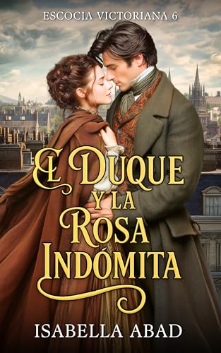 El Duque y la Rosa Indómita: Escocia Victoriana 6