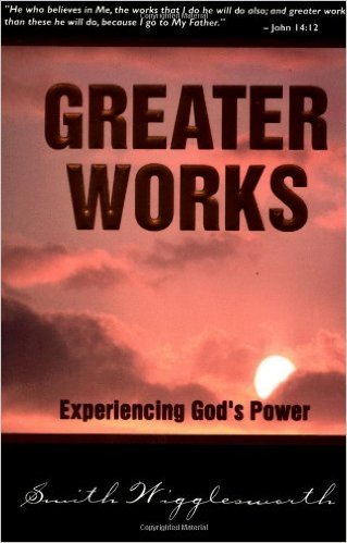 Greater Works; Experiencing God'S Power